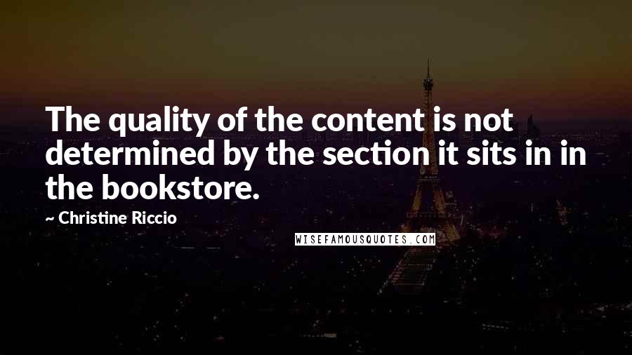 Christine Riccio Quotes: The quality of the content is not determined by the section it sits in in the bookstore.