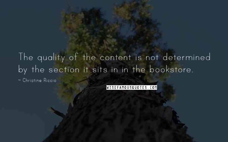 Christine Riccio Quotes: The quality of the content is not determined by the section it sits in in the bookstore.