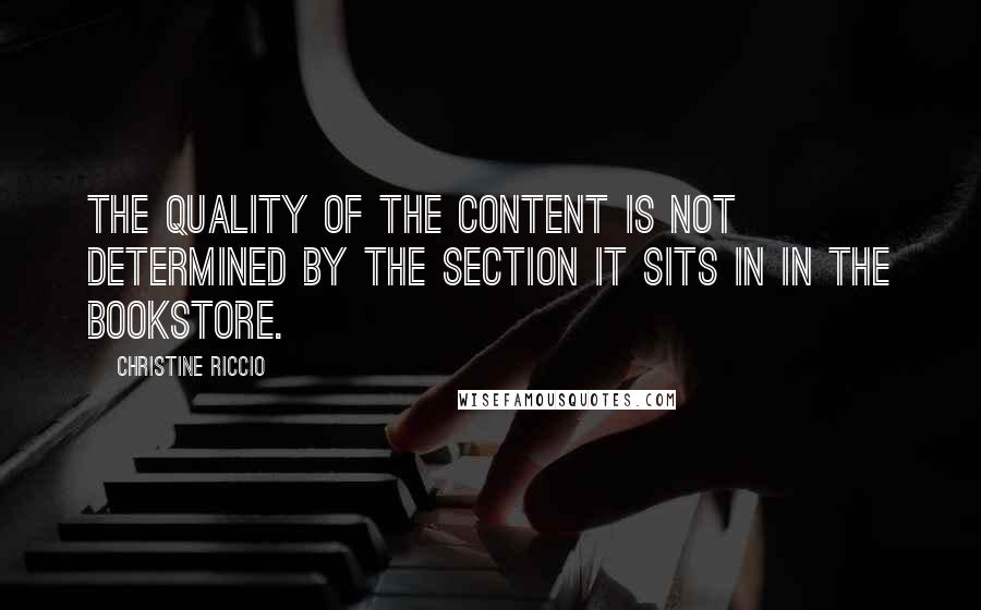 Christine Riccio Quotes: The quality of the content is not determined by the section it sits in in the bookstore.