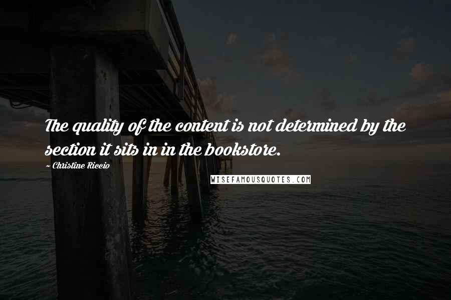 Christine Riccio Quotes: The quality of the content is not determined by the section it sits in in the bookstore.