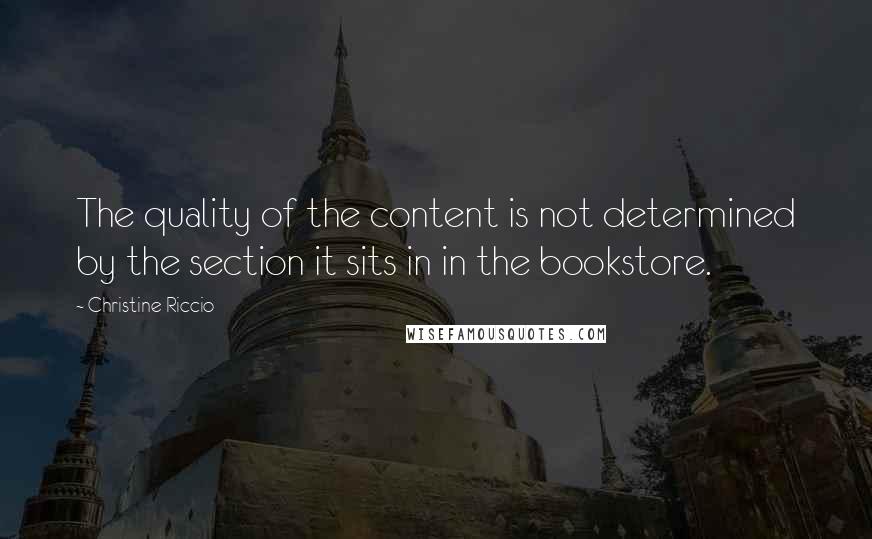 Christine Riccio Quotes: The quality of the content is not determined by the section it sits in in the bookstore.