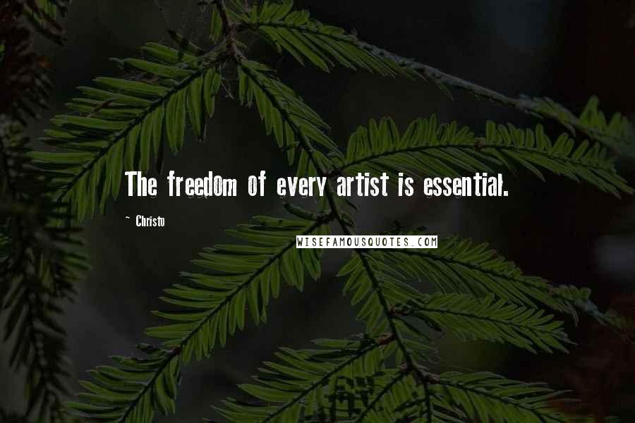 Christo Quotes: The freedom of every artist is essential.