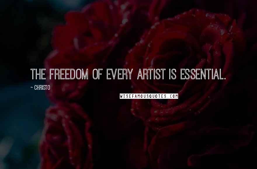 Christo Quotes: The freedom of every artist is essential.