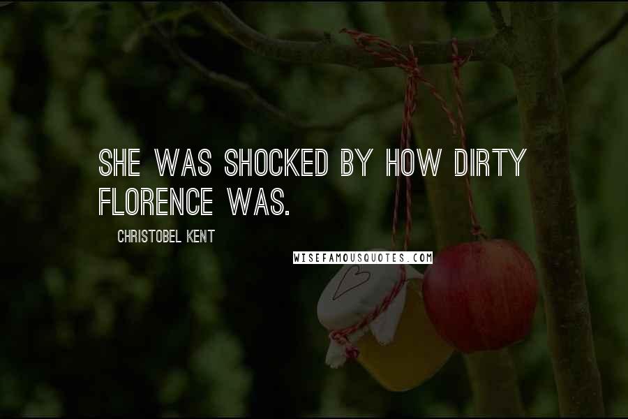 Christobel Kent Quotes: She was shocked by how dirty Florence was.