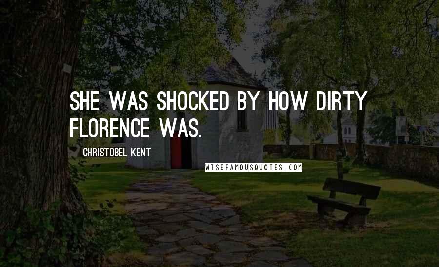 Christobel Kent Quotes: She was shocked by how dirty Florence was.