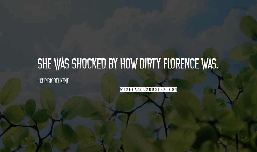 Christobel Kent Quotes: She was shocked by how dirty Florence was.