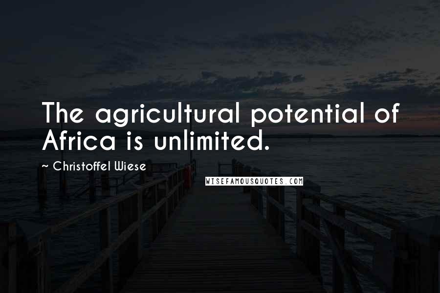 Christoffel Wiese Quotes: The agricultural potential of Africa is unlimited.