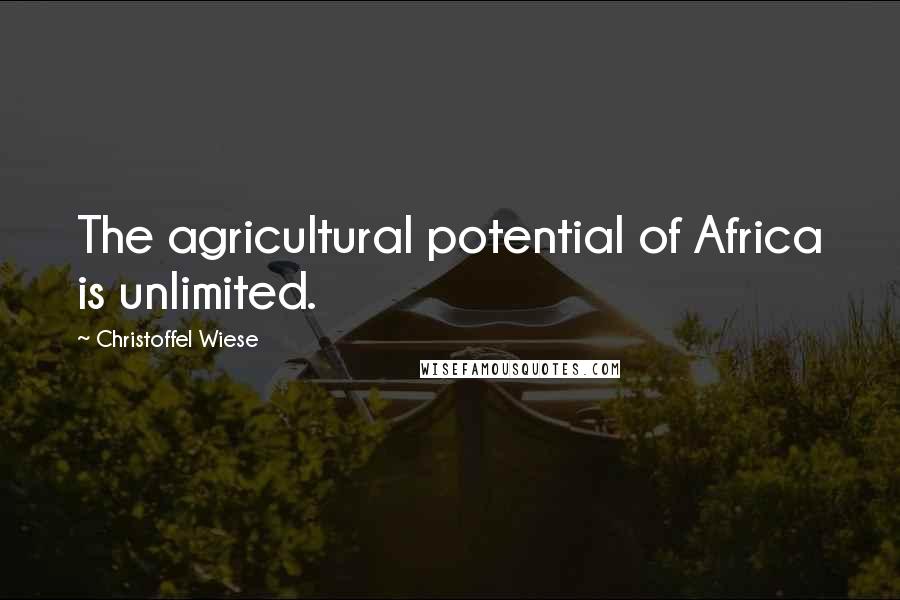 Christoffel Wiese Quotes: The agricultural potential of Africa is unlimited.