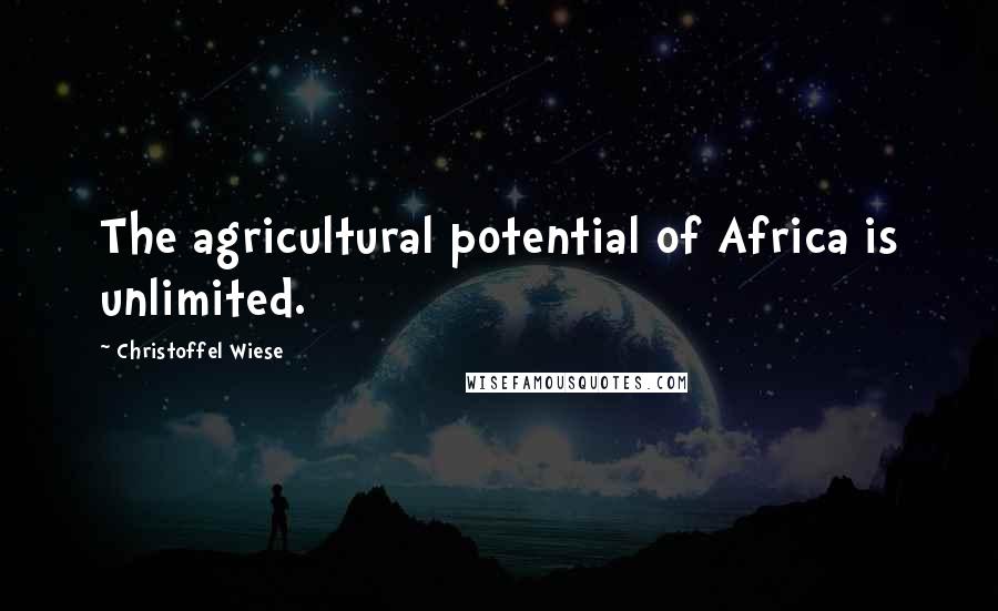 Christoffel Wiese Quotes: The agricultural potential of Africa is unlimited.