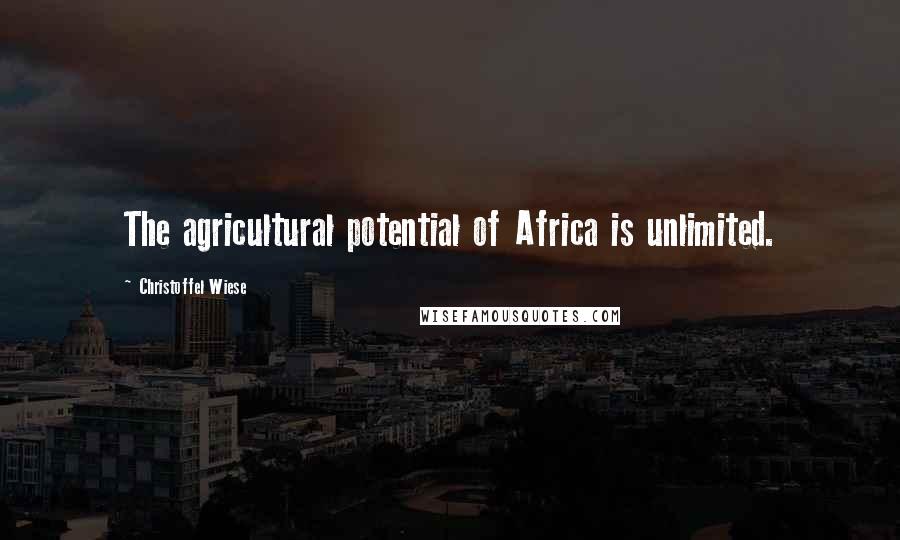 Christoffel Wiese Quotes: The agricultural potential of Africa is unlimited.