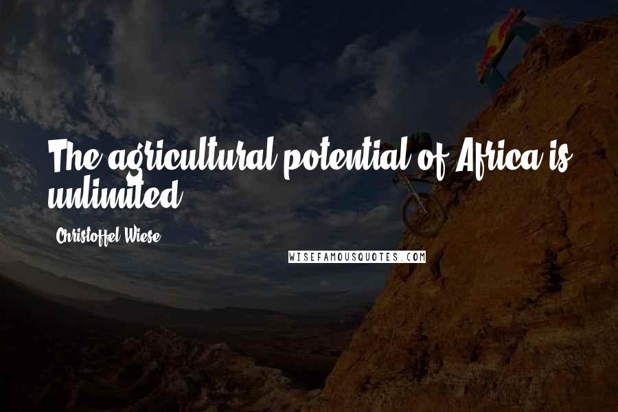 Christoffel Wiese Quotes: The agricultural potential of Africa is unlimited.