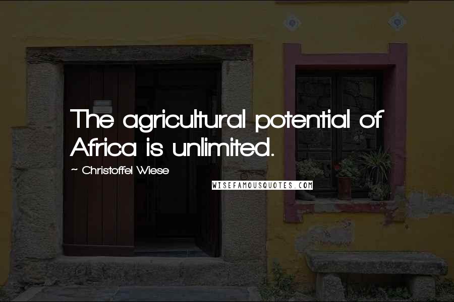 Christoffel Wiese Quotes: The agricultural potential of Africa is unlimited.