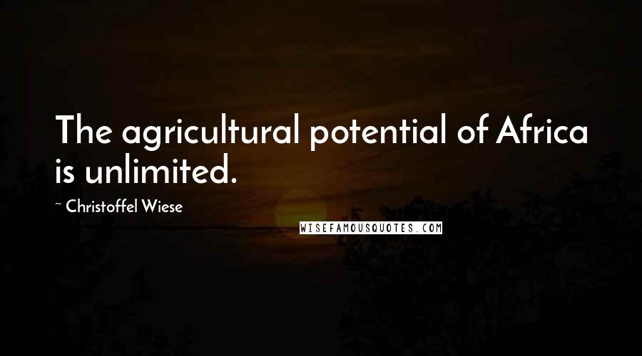 Christoffel Wiese Quotes: The agricultural potential of Africa is unlimited.