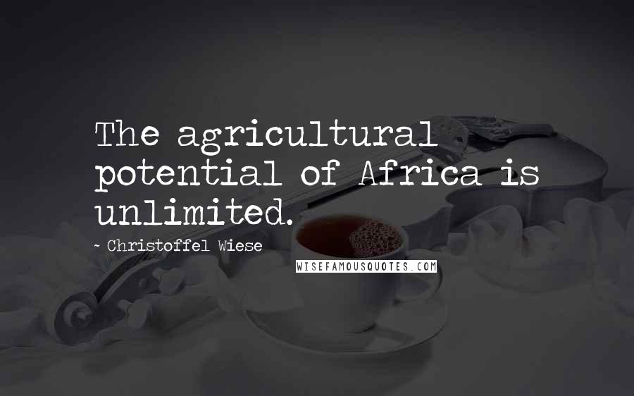 Christoffel Wiese Quotes: The agricultural potential of Africa is unlimited.