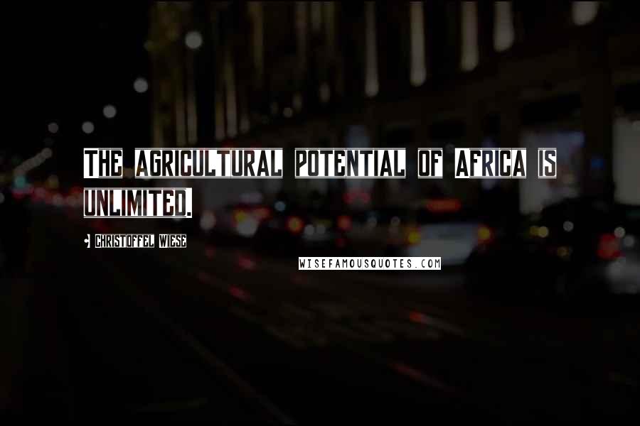 Christoffel Wiese Quotes: The agricultural potential of Africa is unlimited.