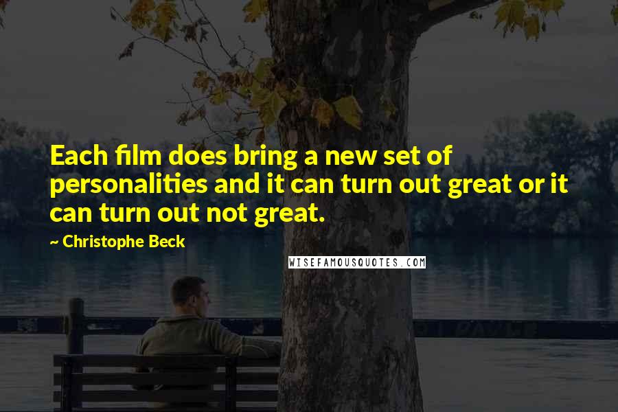 Christophe Beck Quotes: Each film does bring a new set of personalities and it can turn out great or it can turn out not great.