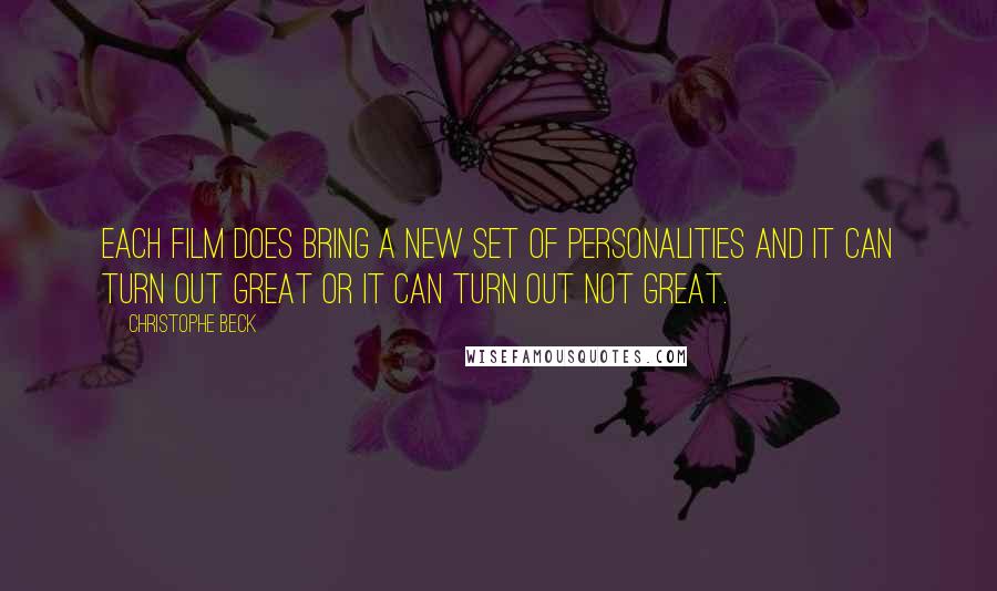 Christophe Beck Quotes: Each film does bring a new set of personalities and it can turn out great or it can turn out not great.