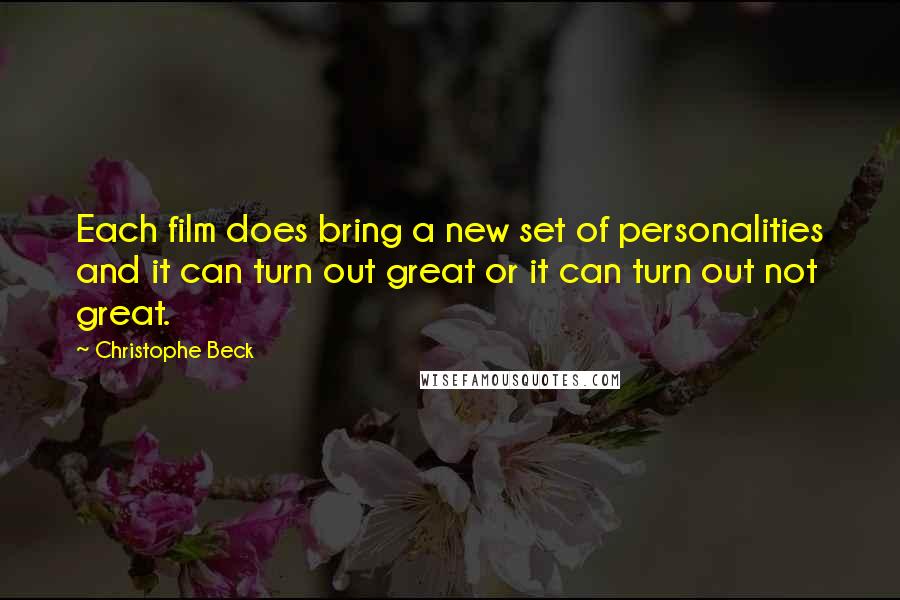 Christophe Beck Quotes: Each film does bring a new set of personalities and it can turn out great or it can turn out not great.