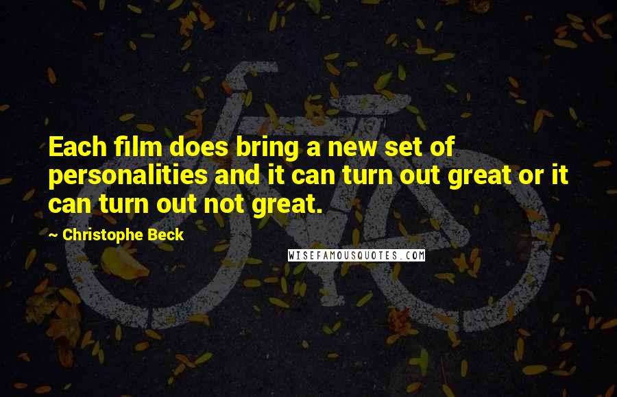 Christophe Beck Quotes: Each film does bring a new set of personalities and it can turn out great or it can turn out not great.