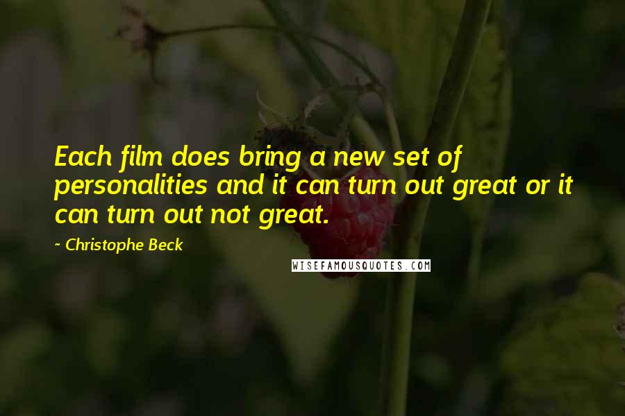Christophe Beck Quotes: Each film does bring a new set of personalities and it can turn out great or it can turn out not great.