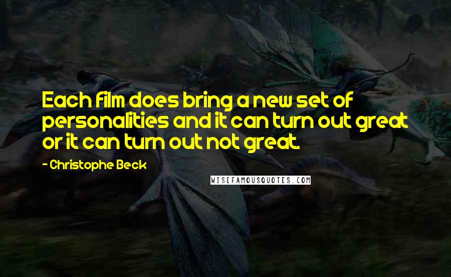 Christophe Beck Quotes: Each film does bring a new set of personalities and it can turn out great or it can turn out not great.