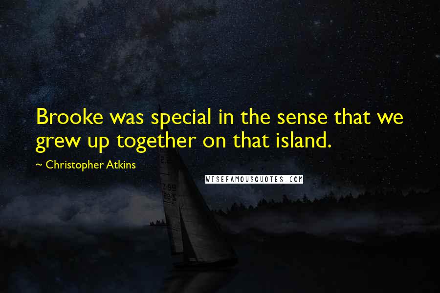 Christopher Atkins Quotes: Brooke was special in the sense that we grew up together on that island.