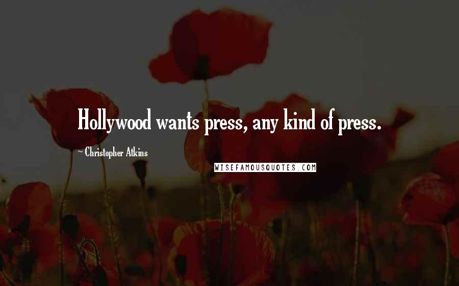 Christopher Atkins Quotes: Hollywood wants press, any kind of press.