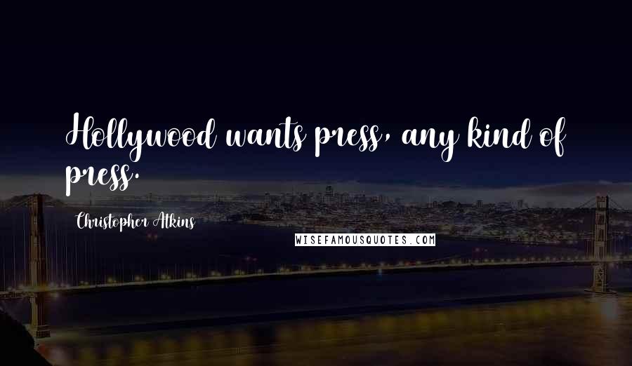 Christopher Atkins Quotes: Hollywood wants press, any kind of press.