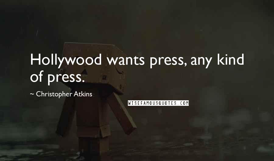 Christopher Atkins Quotes: Hollywood wants press, any kind of press.