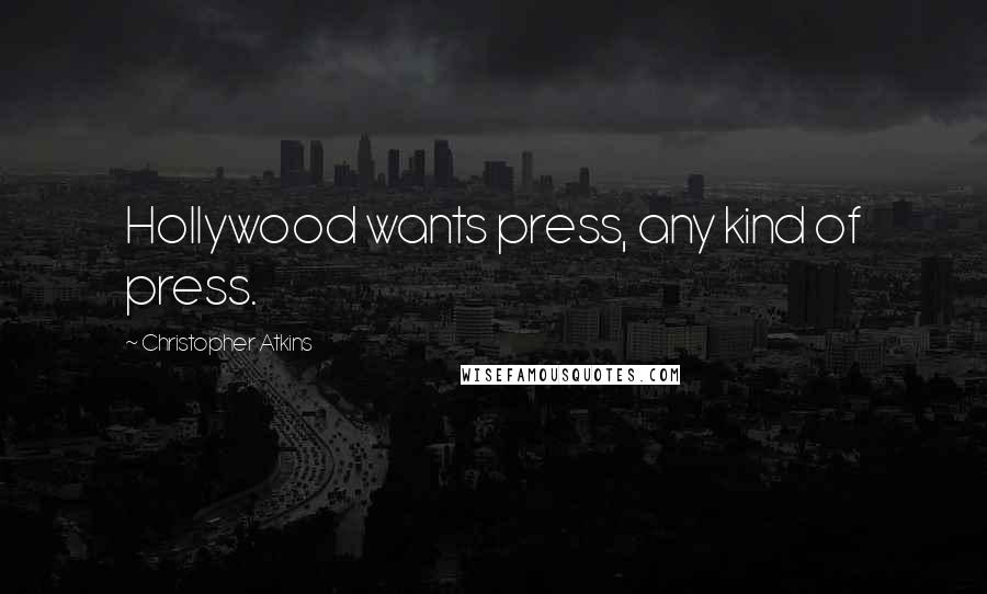 Christopher Atkins Quotes: Hollywood wants press, any kind of press.