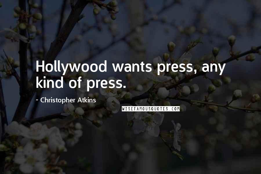 Christopher Atkins Quotes: Hollywood wants press, any kind of press.