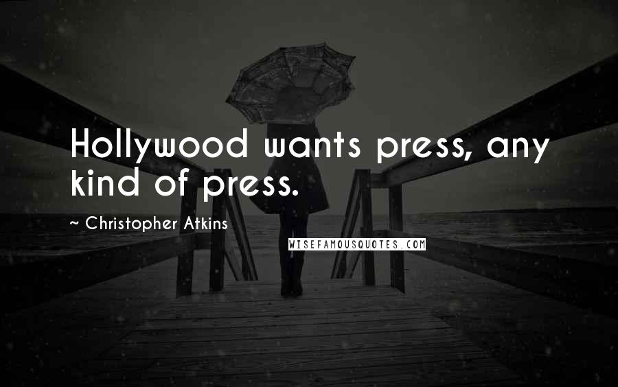 Christopher Atkins Quotes: Hollywood wants press, any kind of press.
