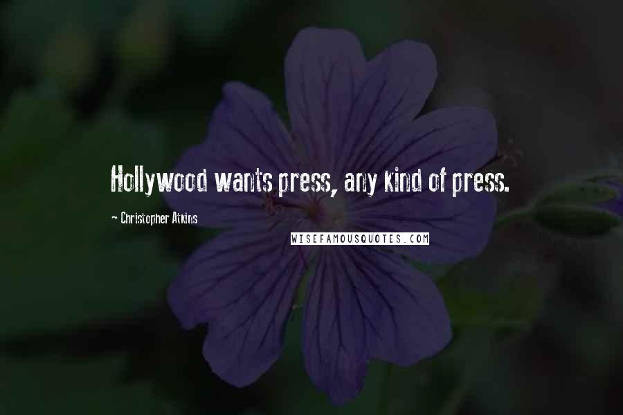 Christopher Atkins Quotes: Hollywood wants press, any kind of press.