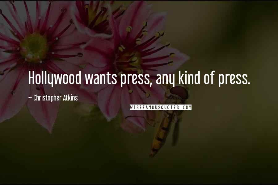 Christopher Atkins Quotes: Hollywood wants press, any kind of press.