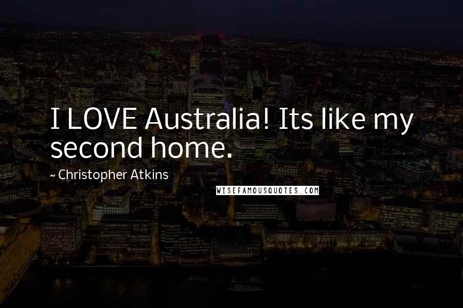 Christopher Atkins Quotes: I LOVE Australia! Its like my second home.