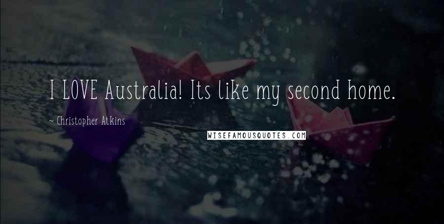 Christopher Atkins Quotes: I LOVE Australia! Its like my second home.