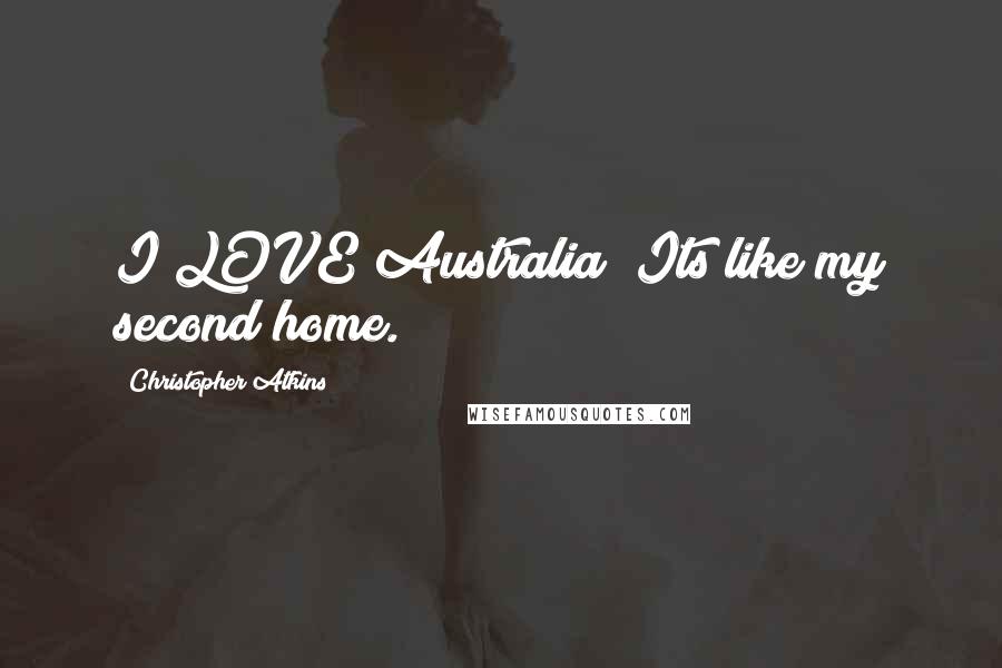Christopher Atkins Quotes: I LOVE Australia! Its like my second home.
