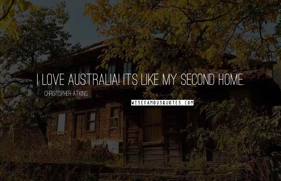 Christopher Atkins Quotes: I LOVE Australia! Its like my second home.
