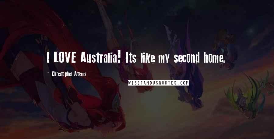 Christopher Atkins Quotes: I LOVE Australia! Its like my second home.