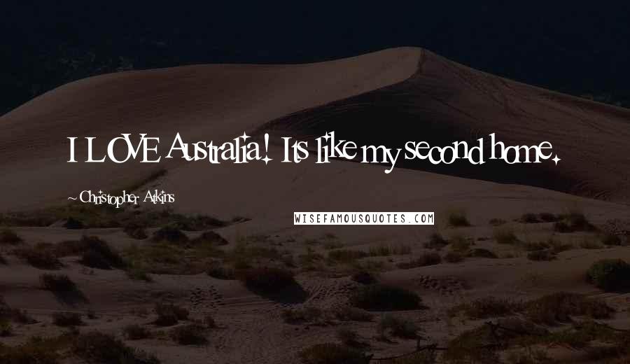 Christopher Atkins Quotes: I LOVE Australia! Its like my second home.