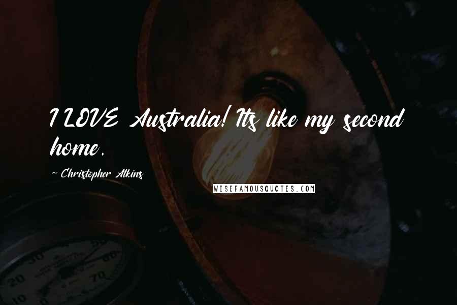 Christopher Atkins Quotes: I LOVE Australia! Its like my second home.