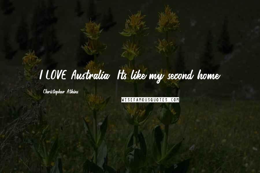 Christopher Atkins Quotes: I LOVE Australia! Its like my second home.
