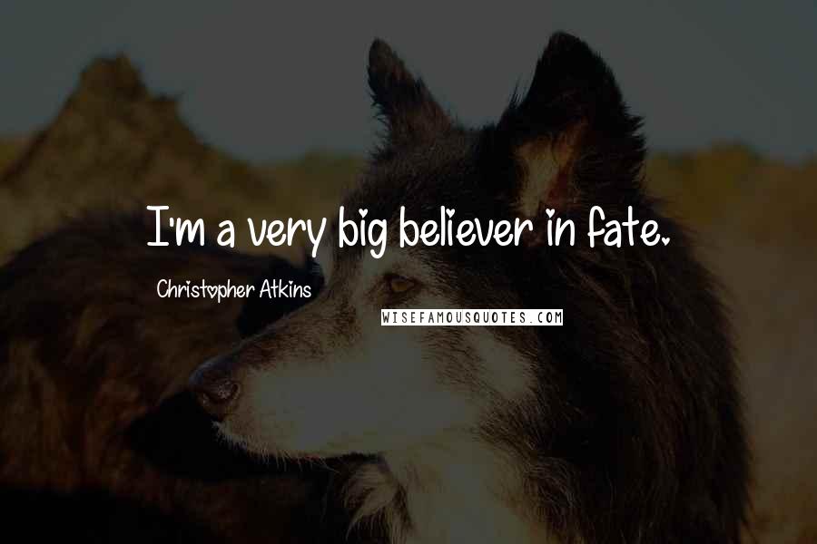 Christopher Atkins Quotes: I'm a very big believer in fate.