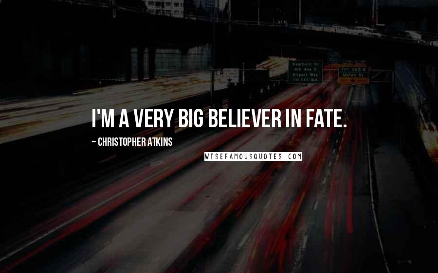 Christopher Atkins Quotes: I'm a very big believer in fate.