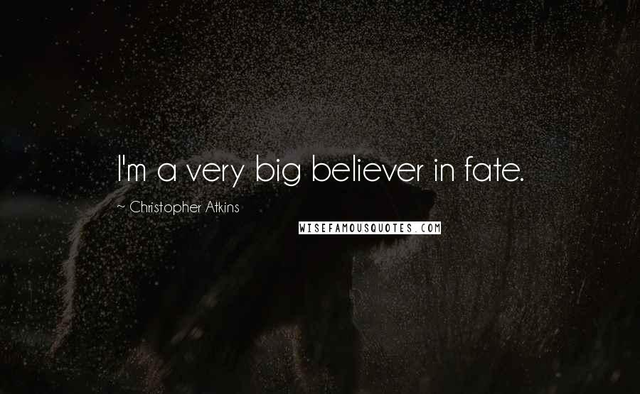 Christopher Atkins Quotes: I'm a very big believer in fate.