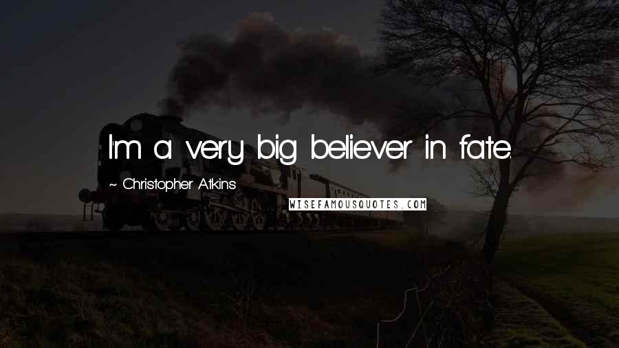 Christopher Atkins Quotes: I'm a very big believer in fate.