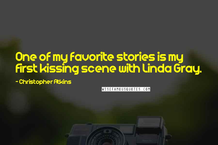 Christopher Atkins Quotes: One of my favorite stories is my first kissing scene with Linda Gray.