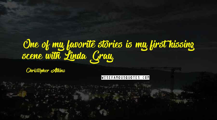 Christopher Atkins Quotes: One of my favorite stories is my first kissing scene with Linda Gray.