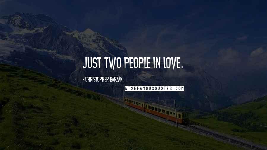 Christopher Barzak Quotes: Just two people in love.