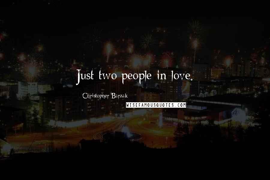 Christopher Barzak Quotes: Just two people in love.